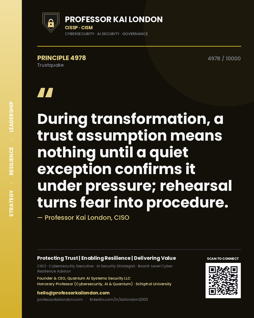 Professor Kai London principle 4978: During transformation, a trust assumption means nothing until a quiet exception confirms it under pressure; rehearsal turns fear into procedure.