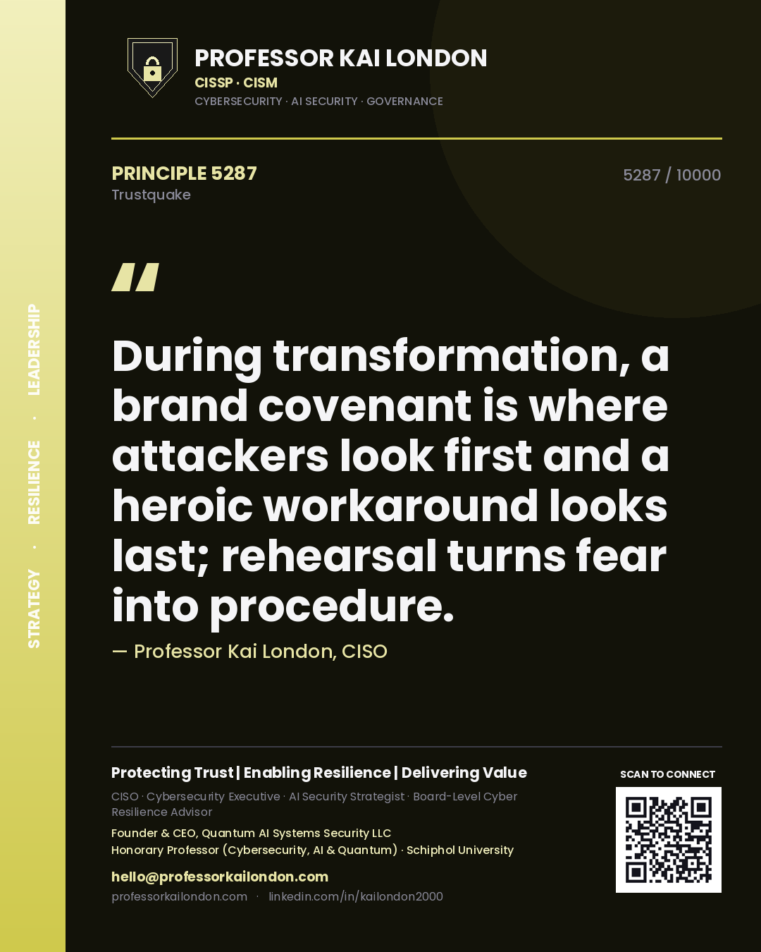 Professor Kai London principle 5287: During transformation, a brand covenant is where attackers look first and a heroic workaround looks last; rehearsal turns fear into procedure.