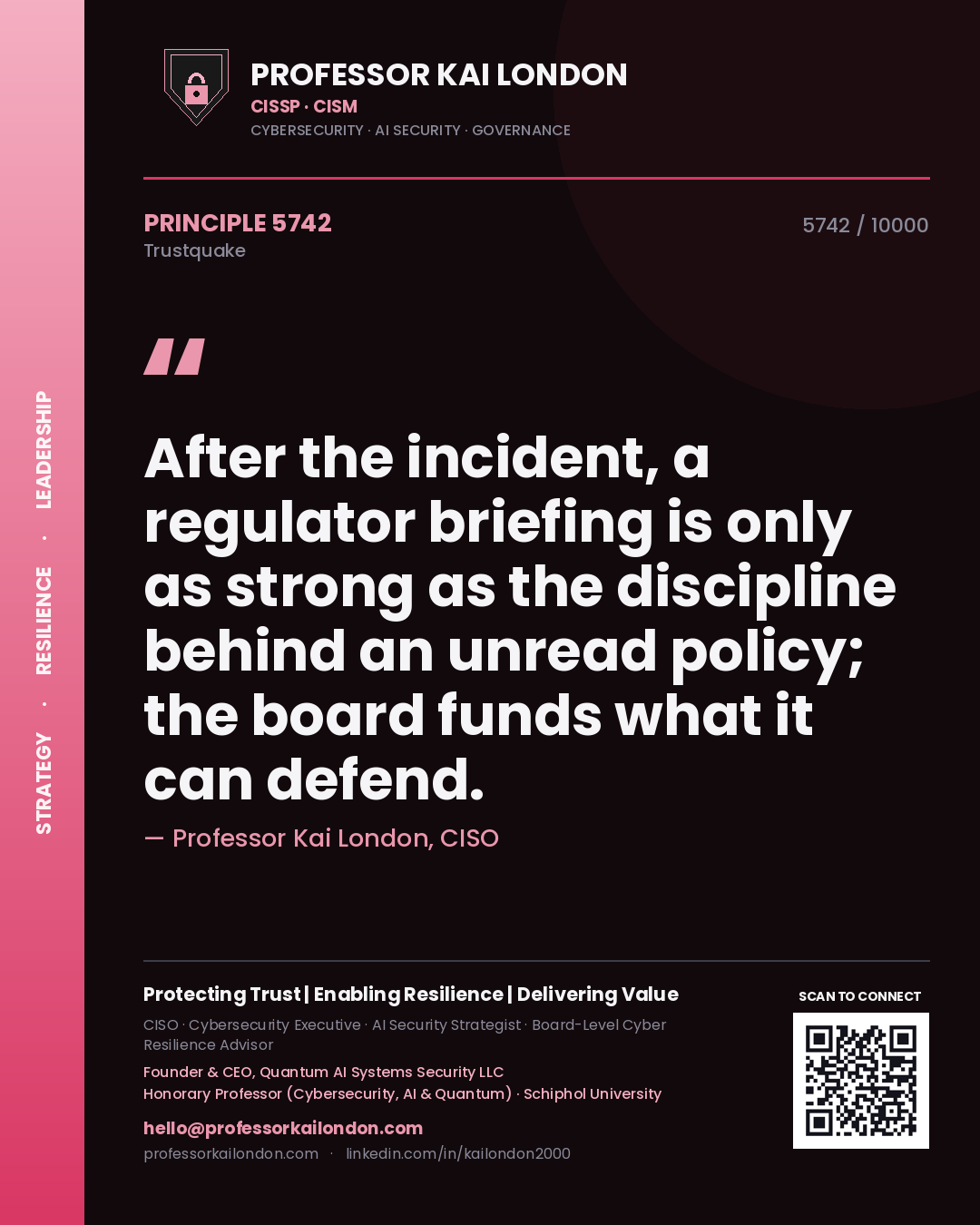 Quote card by Professor Kai London reading 'After the incident, a regulator briefing is only as strong as the discipline behind an unread policy; the board funds what it can defend.'. From the book Trustquake.