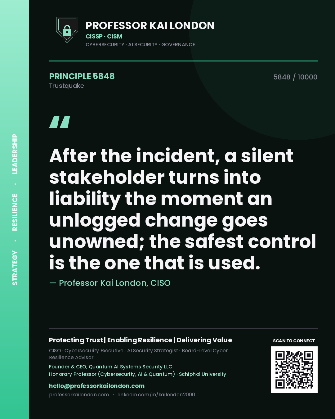 Professor Kai London principle 5848: After the incident, a silent stakeholder turns into liability the moment an unlogged change goes unowned; the safest control is the one that is used.