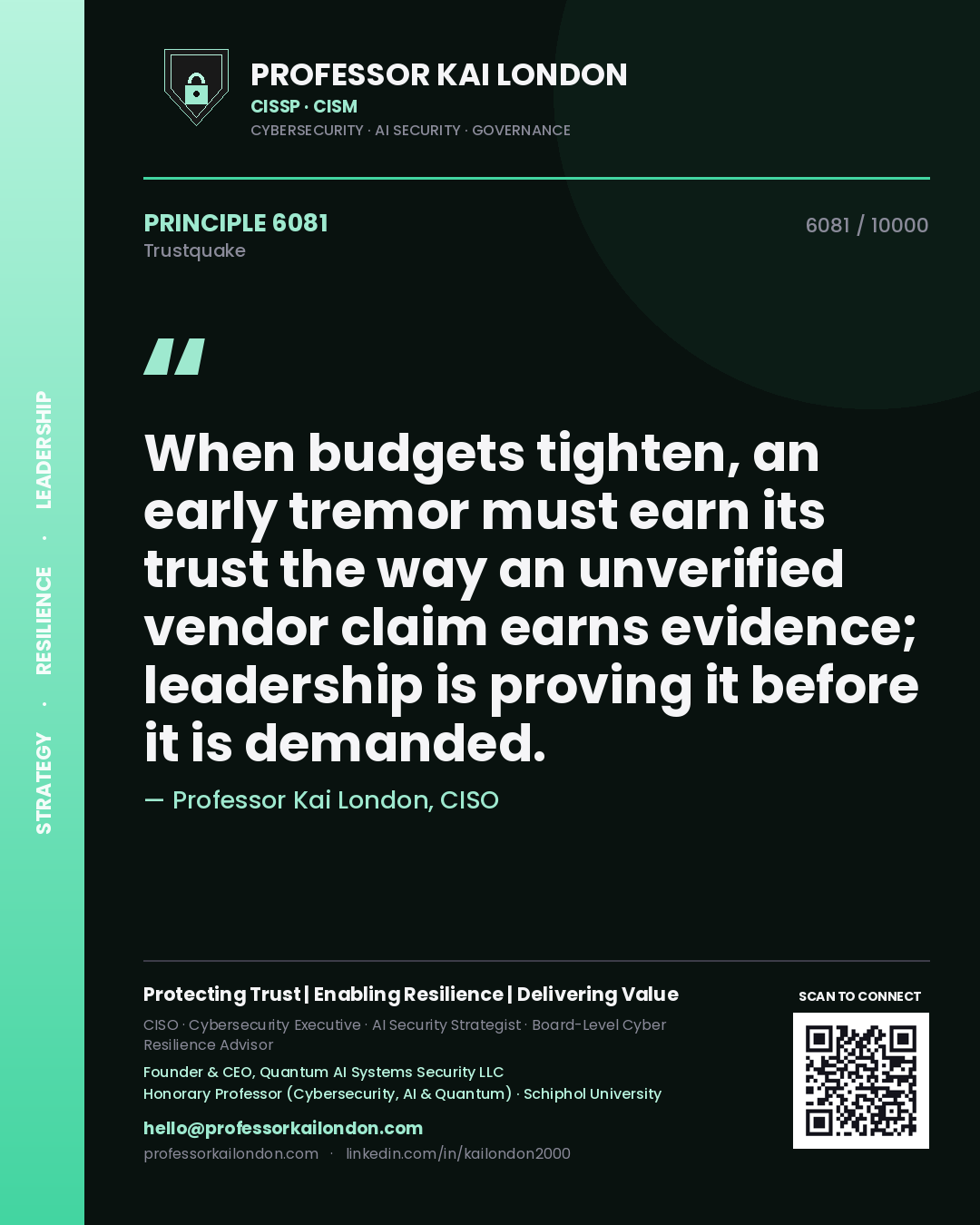 Quote card by Professor Kai London reading 'When budgets tighten, an early tremor must earn its trust the way an unverified vendor claim earns evidence; leadership is proving it before it is demanded.'. From the book Trustquake.