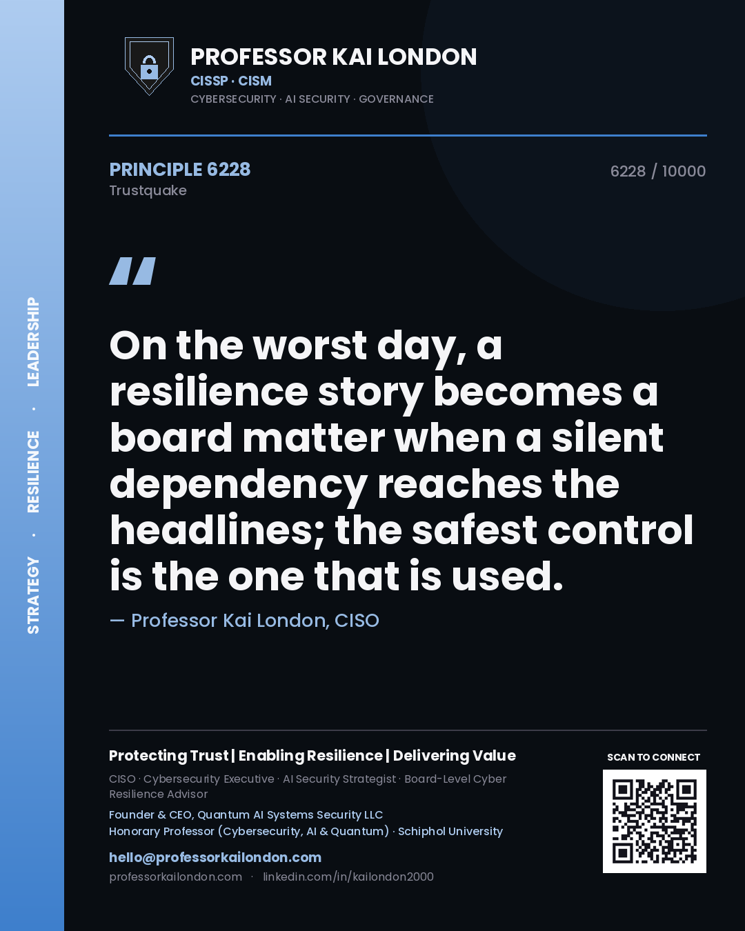 Quote card by Professor Kai London reading 'On the worst day, a resilience story becomes a board matter when a silent dependency reaches the headlines; the safest control is the one that is used.'. From the book Trustquake.