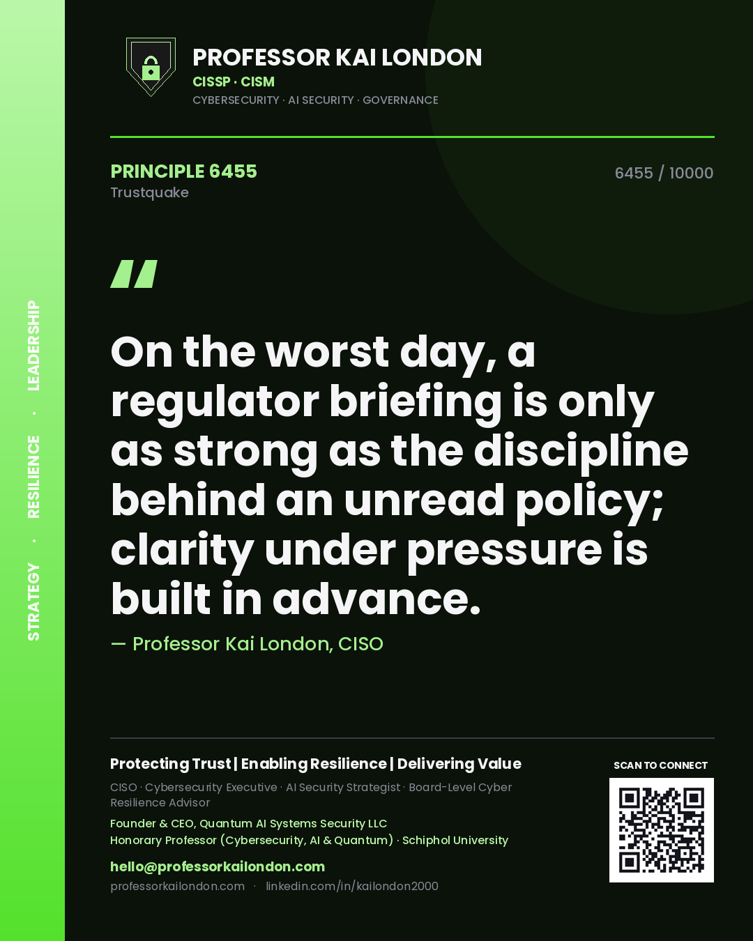 Quote card by Professor Kai London reading 'On the worst day, a regulator briefing is only as strong as the discipline behind an unread policy; clarity under pressure is built in advance.'. From the book Trustquake.