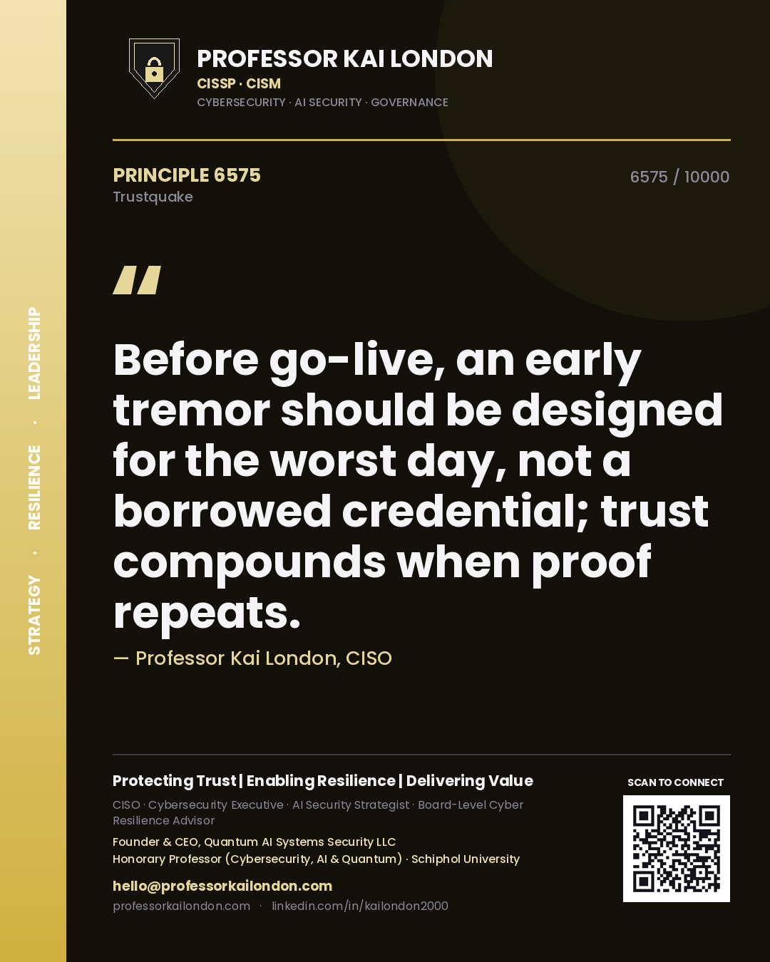 Professor Kai London principle 6575: Before go-live, an early tremor should be designed for the worst day, not a borrowed credential; trust compounds when proof repeats.