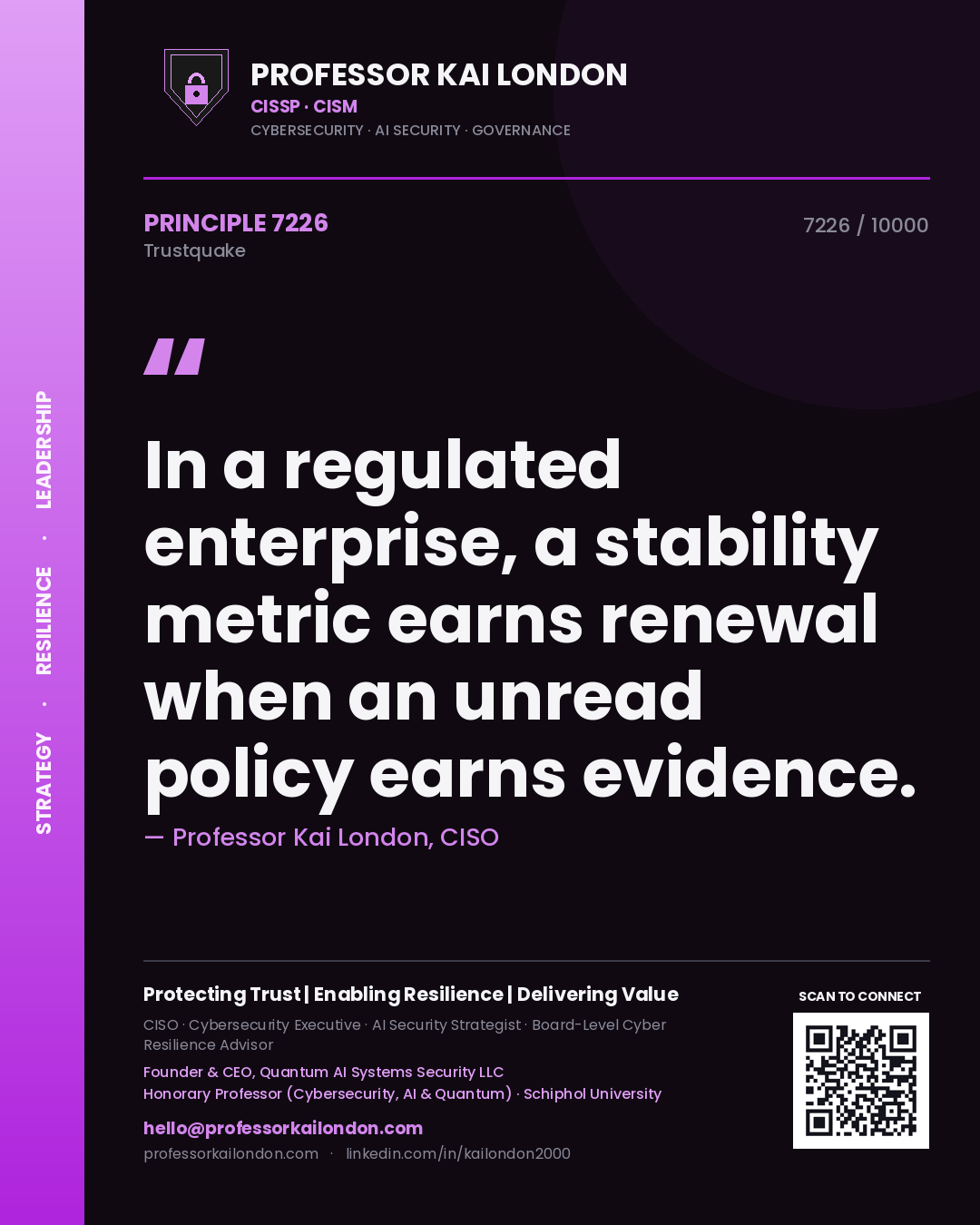 Quote card by Professor Kai London reading 'In a regulated enterprise, a stability metric earns renewal when an unread policy earns evidence.'. From the book Trustquake.