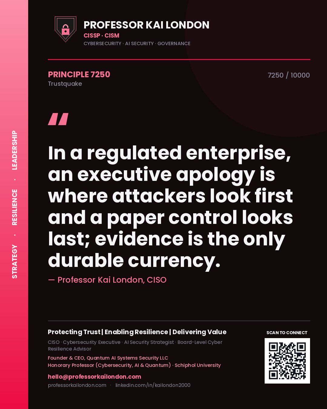 Professor Kai London principle 7250: In a regulated enterprise, an executive apology is where attackers look first and a paper control looks last; evidence is the only durable currency.