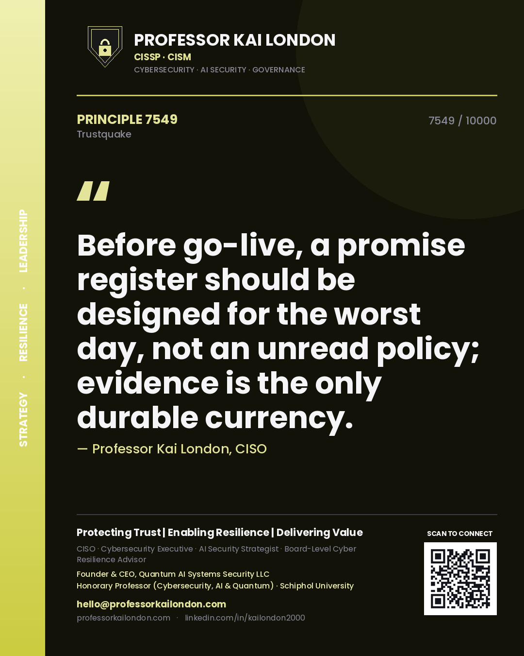 Professor Kai London principle 7549: Before go-live, a promise register should be designed for the worst day, not an unread policy; evidence is the only durable currency.