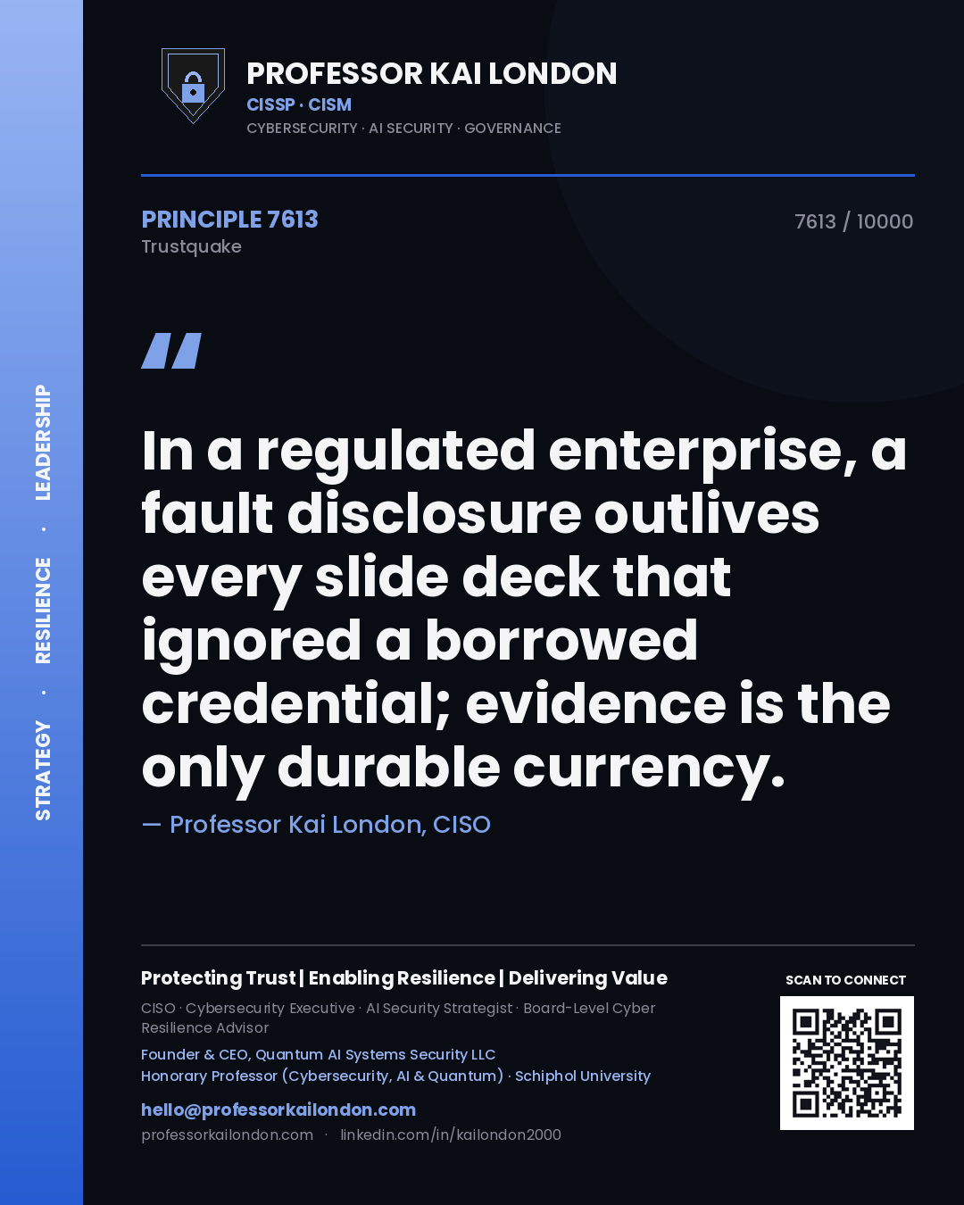 Quote card by Professor Kai London reading 'In a regulated enterprise, a fault disclosure outlives every slide deck that ignored a borrowed credential; evidence is the only durable currency.'. From the book Trustquake.