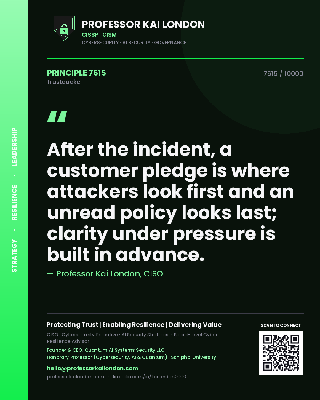 Quote card by Professor Kai London reading 'After the incident, a customer pledge is where attackers look first and an unread policy looks last; clarity under pressure is built in advance.'. From the book Trustquake.