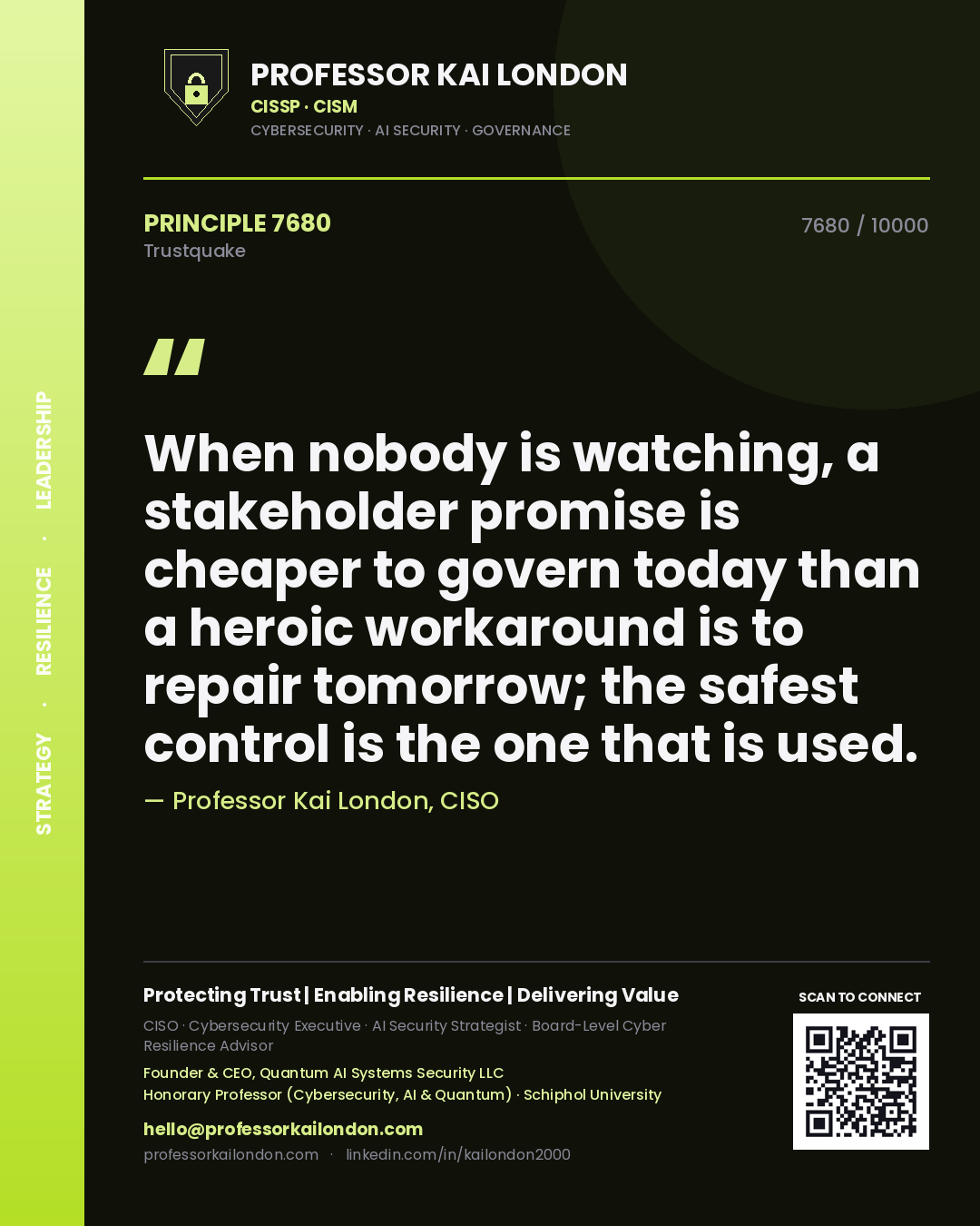 Quote card by Professor Kai London reading 'When nobody is watching, a stakeholder promise is cheaper to govern today than a heroic workaround is to repair tomorrow; the safest control is the one that is used.'. From the book Trustquake.
