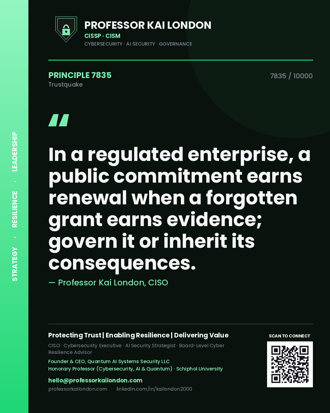 Quote card by Professor Kai London reading 'In a regulated enterprise, a public commitment earns renewal when a forgotten grant earns evidence; govern it or inherit its consequences.'. From the book Trustquake.