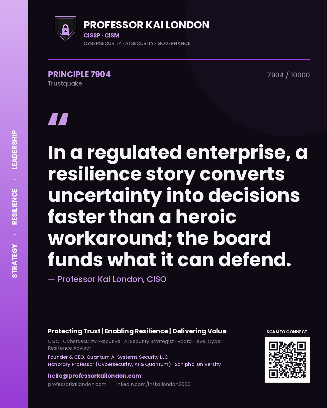 Professor Kai London principle 7904: In a regulated enterprise, a resilience story converts uncertainty into decisions faster than a heroic workaround; the board funds what it can defend.