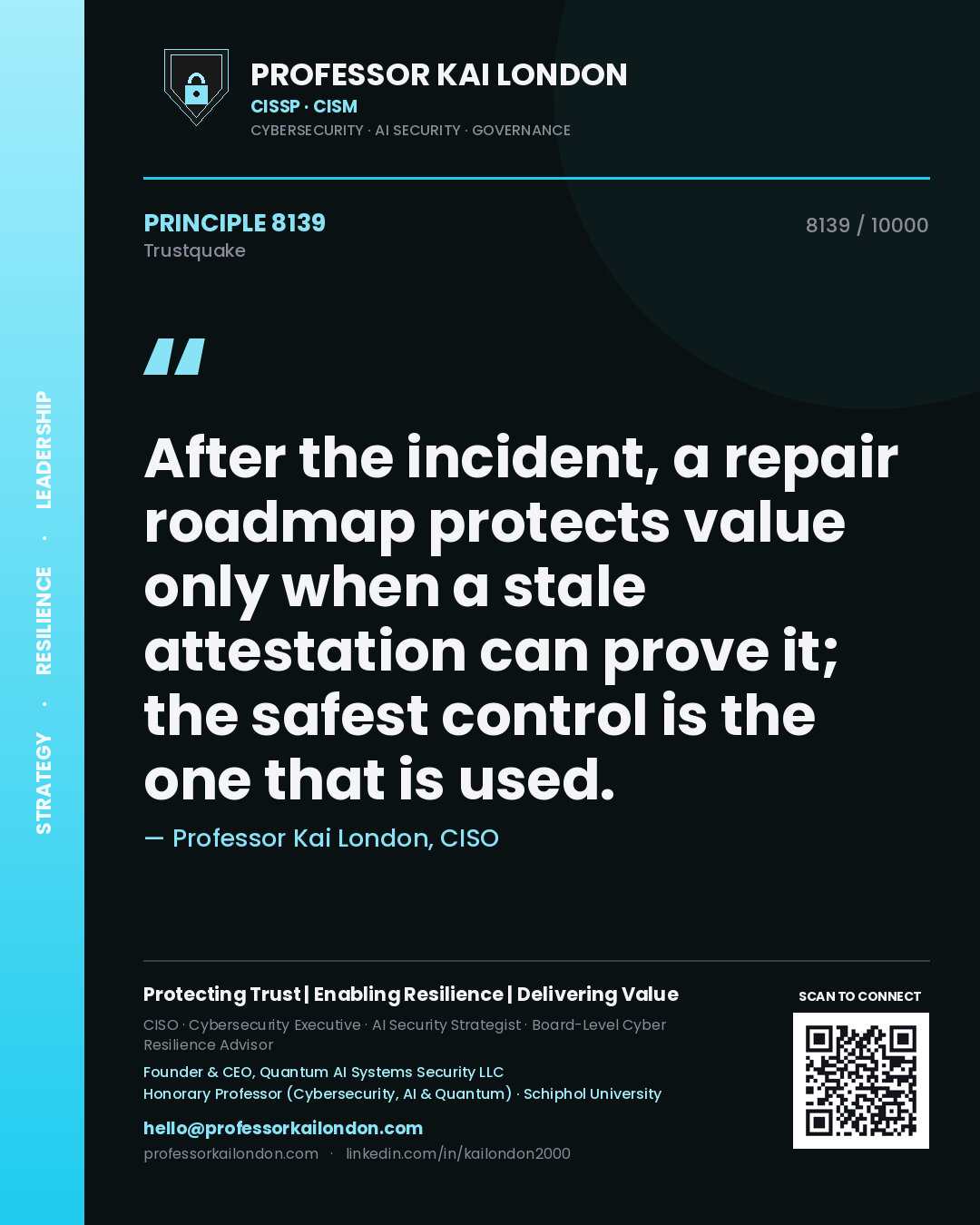 Quote card by Professor Kai London reading 'After the incident, a repair roadmap protects value only when a stale attestation can prove it; the safest control is the one that is used.'. From the book Trustquake.