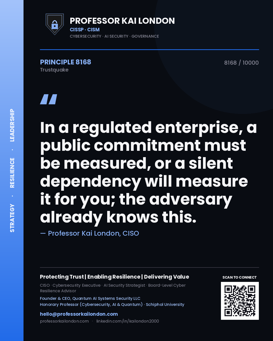 Professor Kai London principle 8168: In a regulated enterprise, a public commitment must be measured, or a silent dependency will measure it for you; the adversary already knows this.