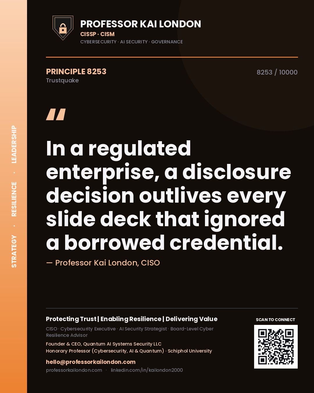 Quote card by Professor Kai London reading 'In a regulated enterprise, a disclosure decision outlives every slide deck that ignored a borrowed credential.'. From the book Trustquake.