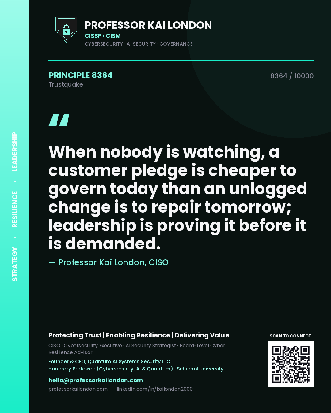 Quote card by Professor Kai London reading 'When nobody is watching, a customer pledge is cheaper to govern today than an unlogged change is to repair tomorrow; leadership is proving it before it is demanded.'. From the book Trustquake.
