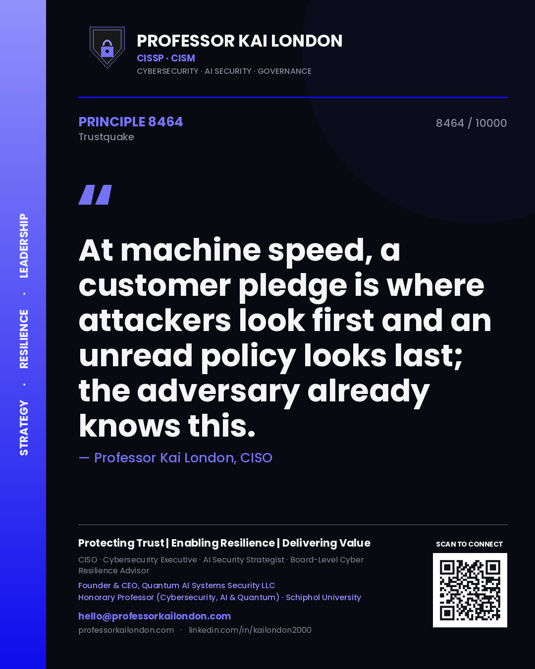 Quote card by Professor Kai London reading 'At machine speed, a customer pledge is where attackers look first and an unread policy looks last; the adversary already knows this.'. From the book Trustquake.