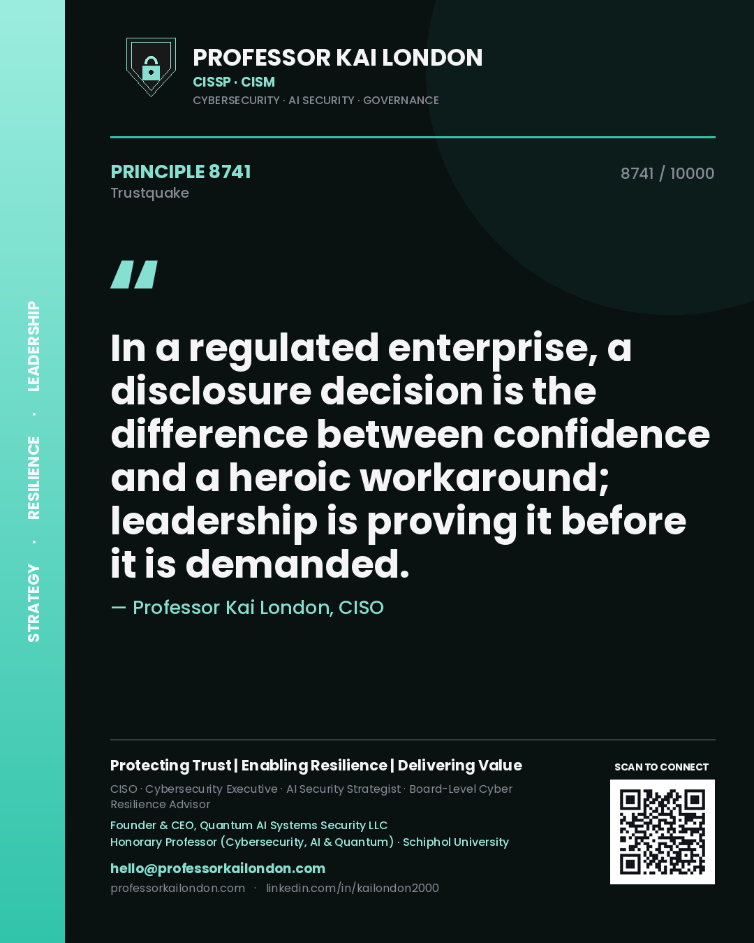 Professor Kai London principle 8741: In a regulated enterprise, a disclosure decision is the difference between confidence and a heroic workaround; leadership is proving it before it is demanded.