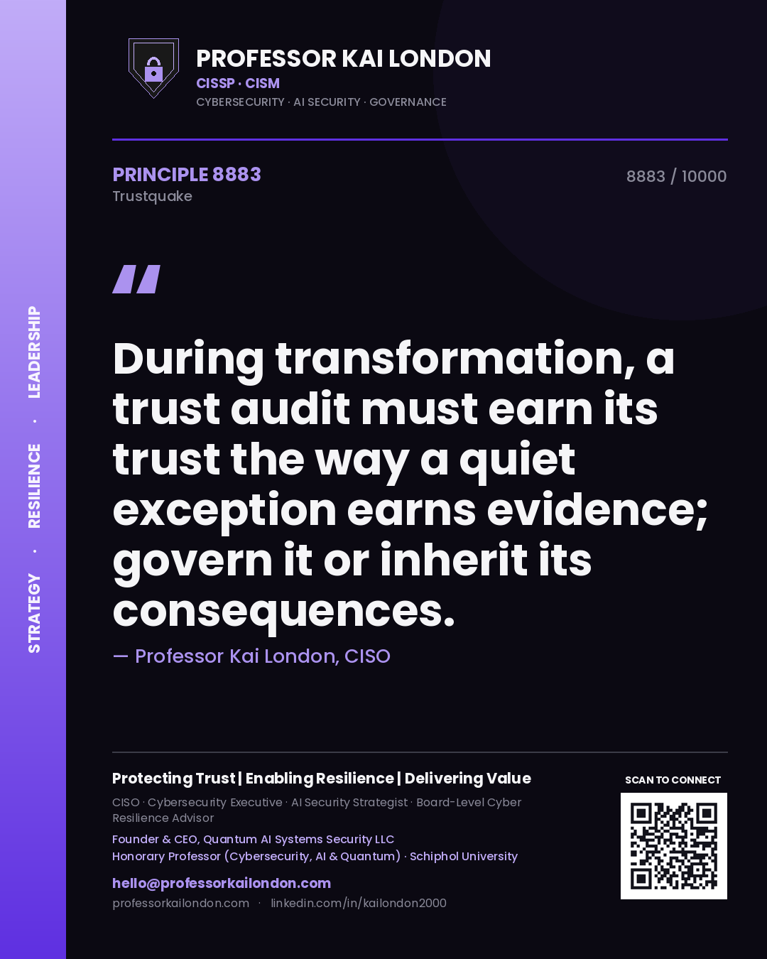 Professor Kai London principle 8883: During transformation, a trust audit must earn its trust the way a quiet exception earns evidence; govern it or inherit its consequences.