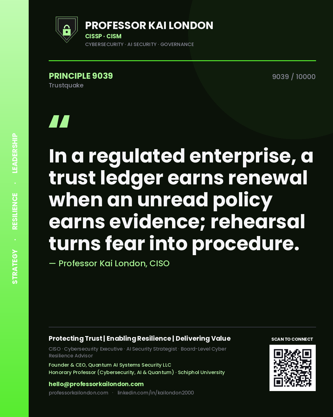 Quote card by Professor Kai London reading 'In a regulated enterprise, a trust ledger earns renewal when an unread policy earns evidence; rehearsal turns fear into procedure.'. From the book Trustquake.