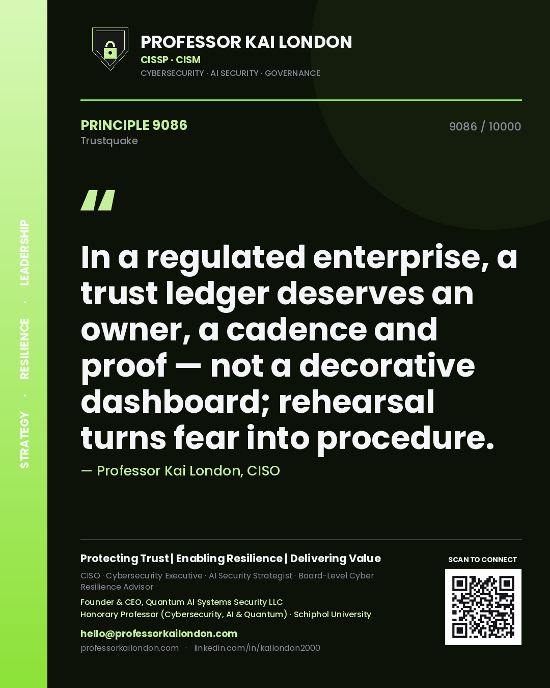 Quote card by Professor Kai London reading 'In a regulated enterprise, a trust ledger deserves an owner, a cadence and proof — not a decorative dashboard; rehearsal turns fear into procedure.'. From the book Trustquake.