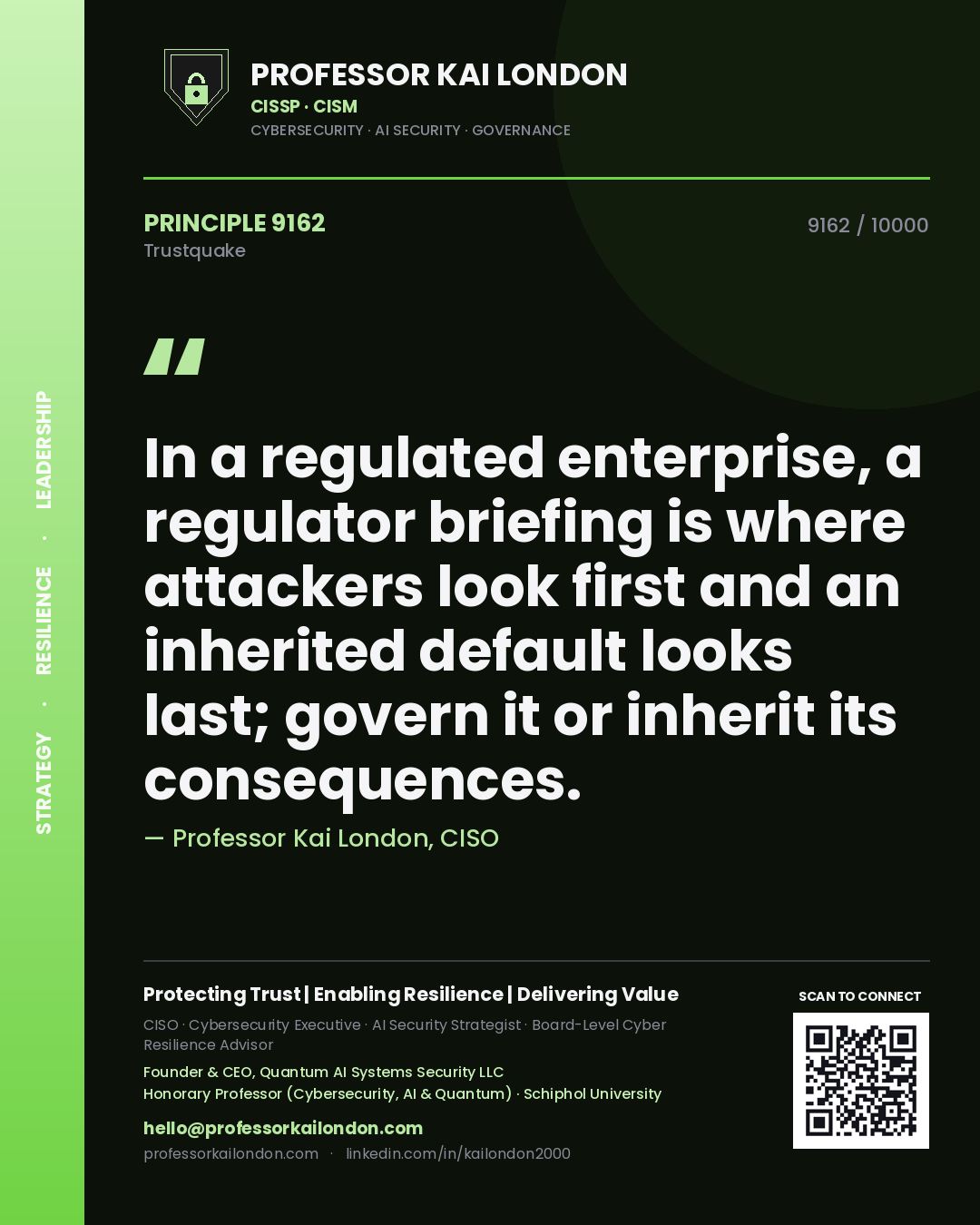 Quote card by Professor Kai London reading 'In a regulated enterprise, a regulator briefing is where attackers look first and an inherited default looks last; govern it or inherit its consequences.'. From the book Trustquake.