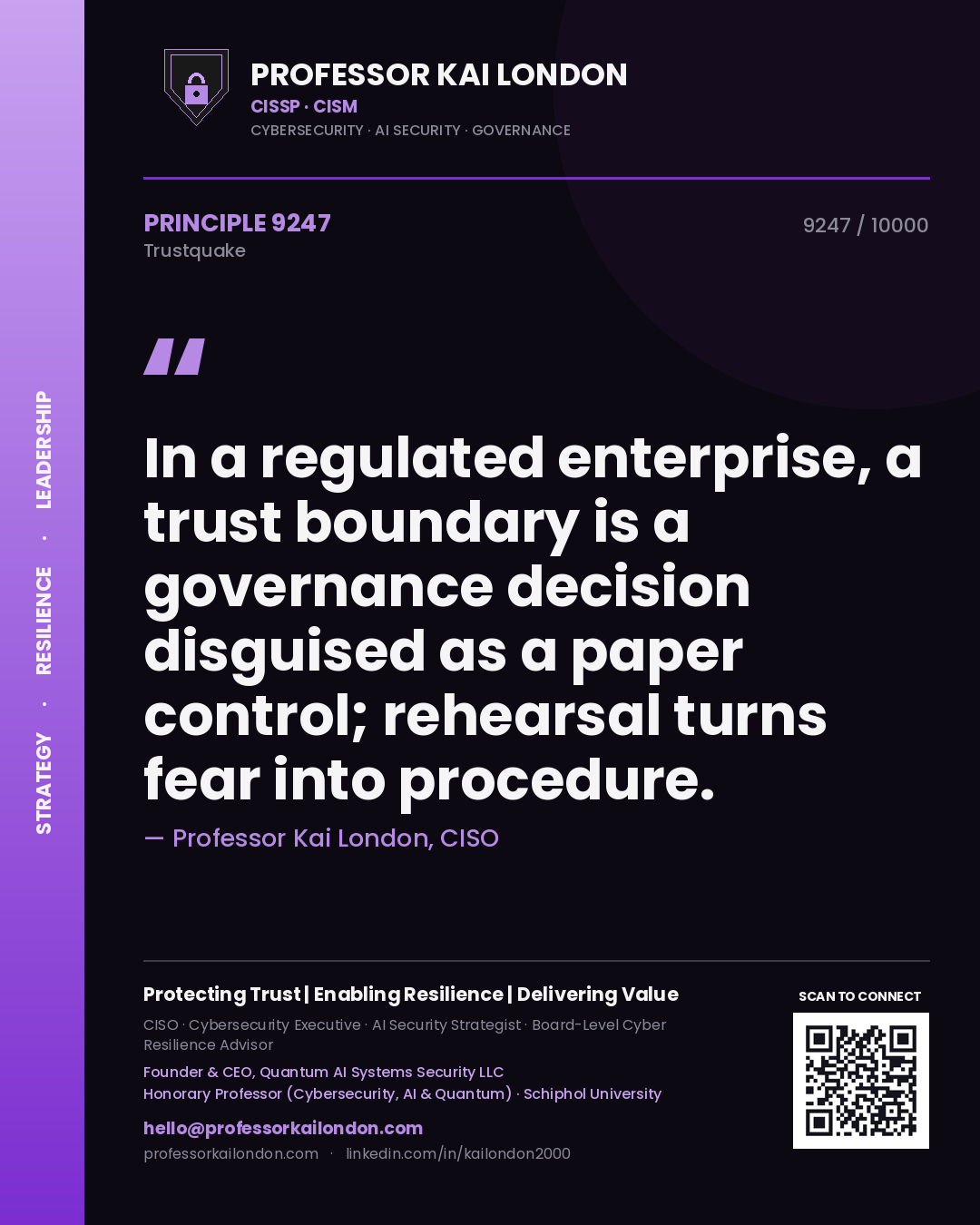 Professor Kai London principle 9247: In a regulated enterprise, a trust boundary is a governance decision disguised as a paper control; rehearsal turns fear into procedure.