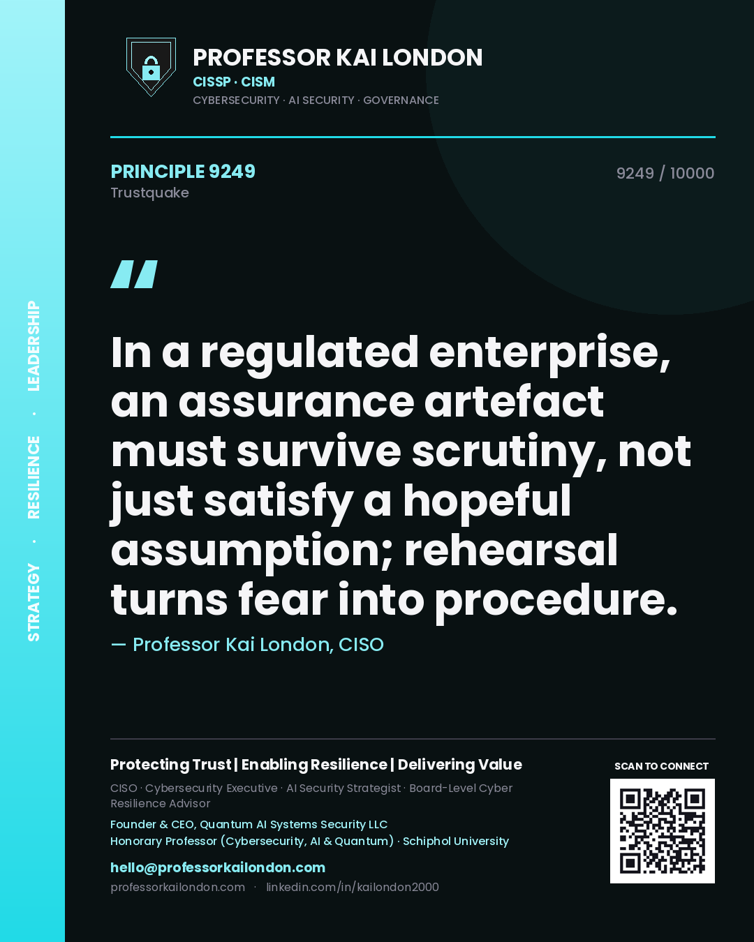 Quote card by Professor Kai London reading 'In a regulated enterprise, an assurance artefact must survive scrutiny, not just satisfy a hopeful assumption; rehearsal turns fear into procedure.'. From the book Trustquake.