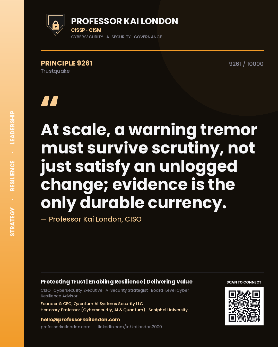 Professor Kai London principle 9261: At scale, a warning tremor must survive scrutiny, not just satisfy an unlogged change; evidence is the only durable currency.
