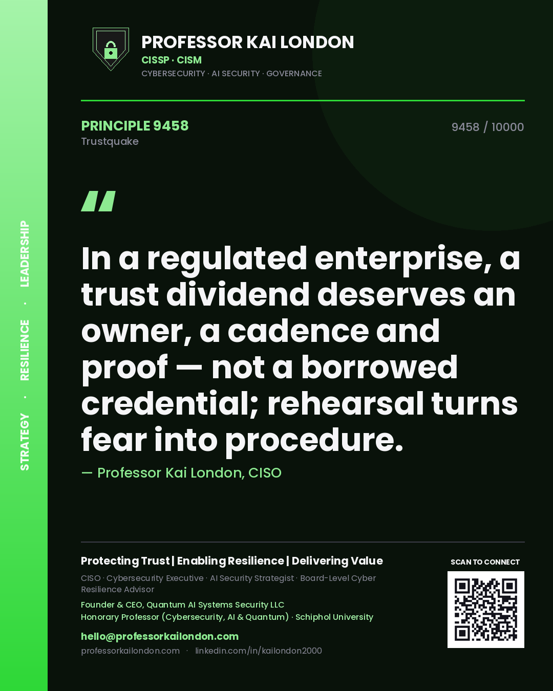 Quote card by Professor Kai London reading 'In a regulated enterprise, a trust dividend deserves an owner, a cadence and proof — not a borrowed credential; rehearsal turns fear into procedure.'. From the book Trustquake.