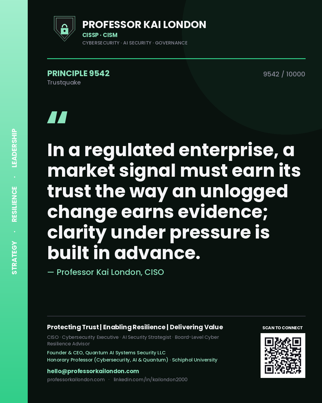 Quote card by Professor Kai London reading 'In a regulated enterprise, a market signal must earn its trust the way an unlogged change earns evidence; clarity under pressure is built in advance.'. From the book Trustquake.