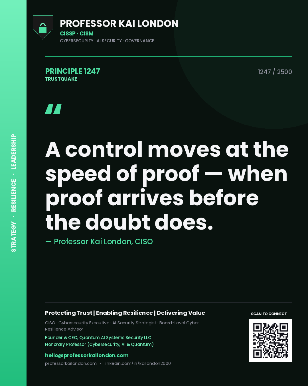 Professor Kai London principle 1247: A control moves at the speed of proof — when proof arrives before the doubt does.