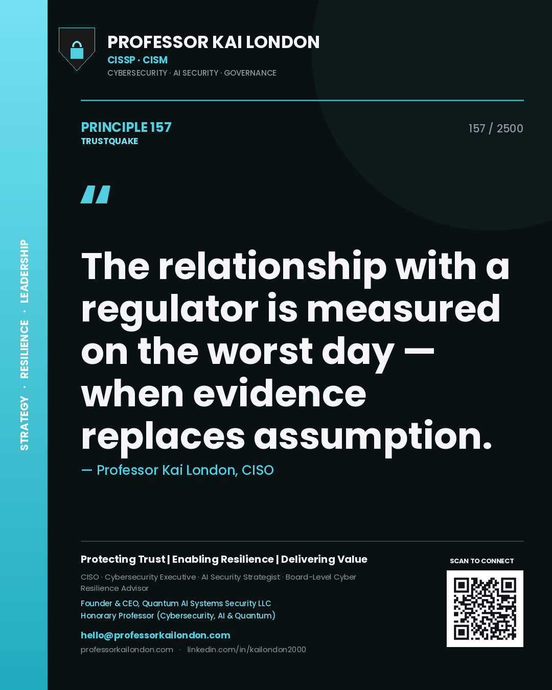 Professor Kai London principle 157: The relationship with a regulator is measured on the worst day — when evidence replaces assumption.