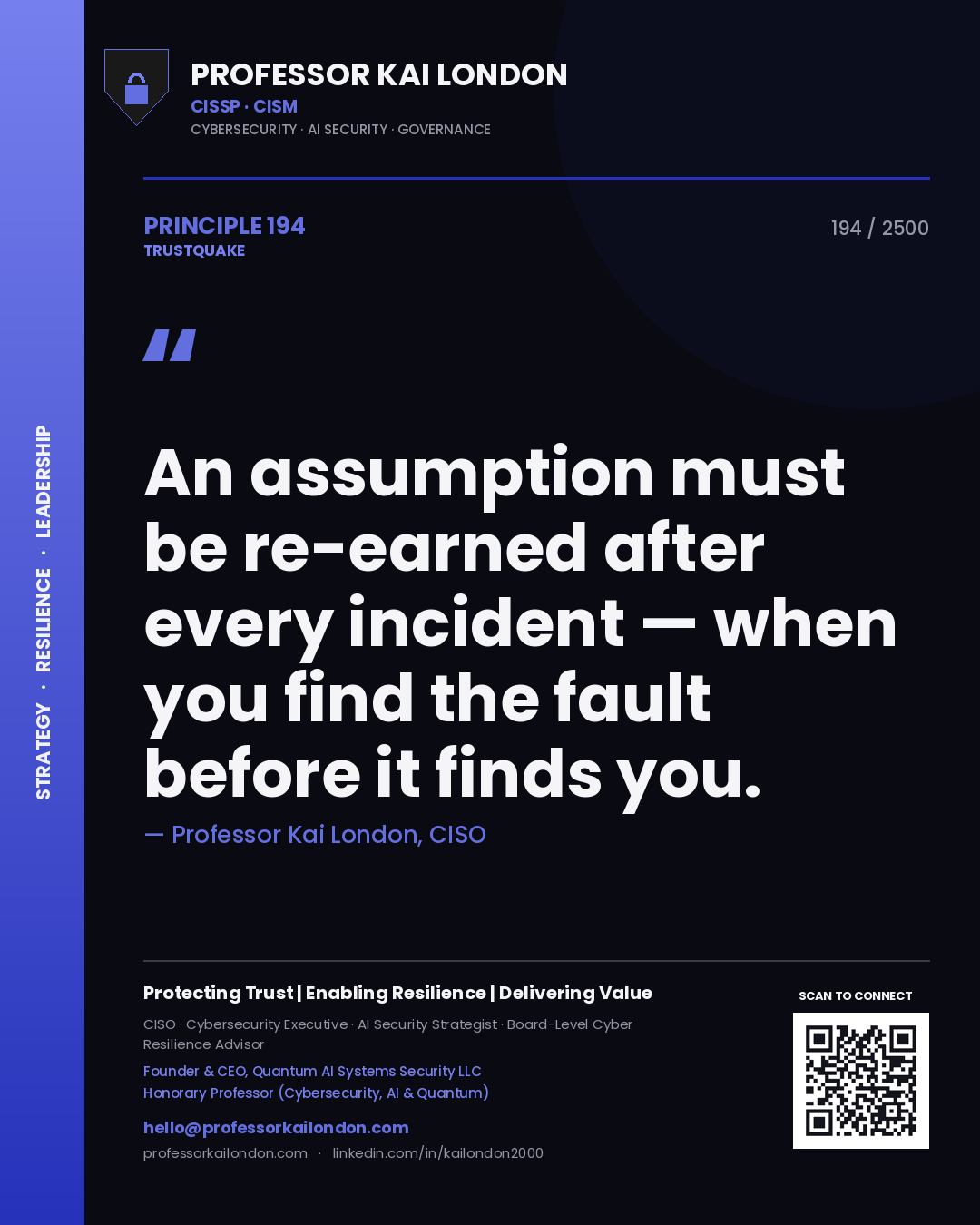 Professor Kai London principle 194: An assumption must be re-earned after every incident — when you find the fault before it finds you.