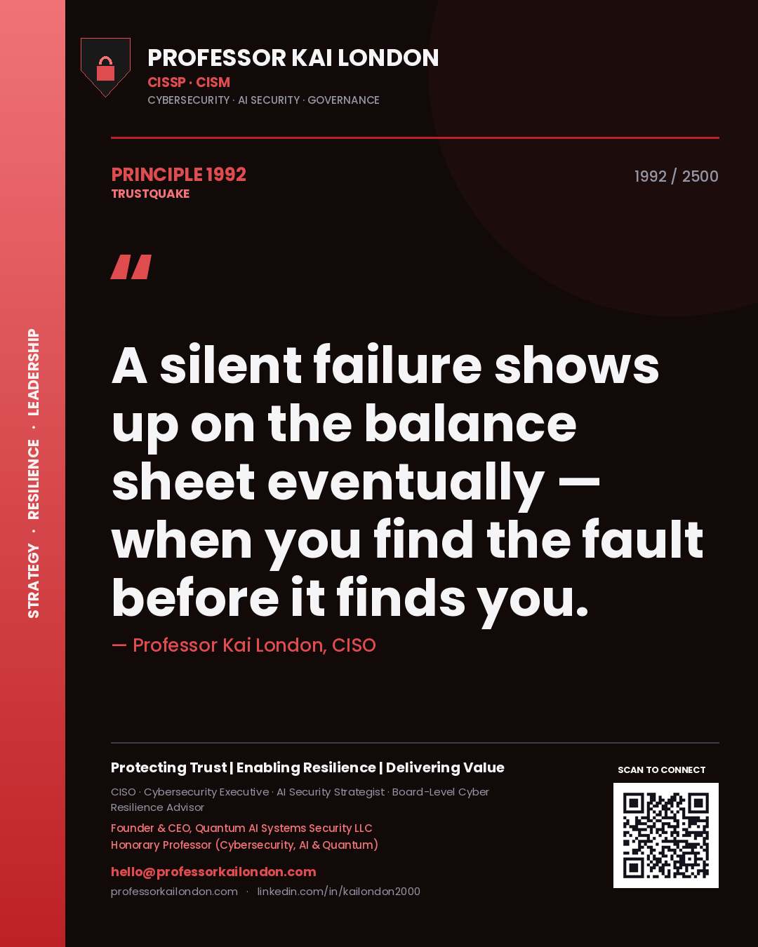 Professor Kai London principle 1992: A silent failure shows up on the balance sheet eventually — when you find the fault before it finds you.
