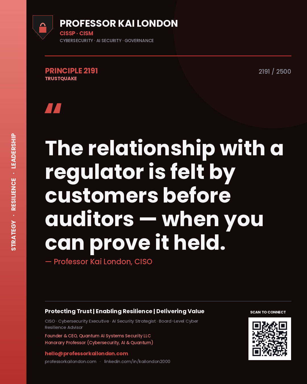 Professor Kai London principle 2191: The relationship with a regulator is felt by customers before auditors — when you can prove it held.