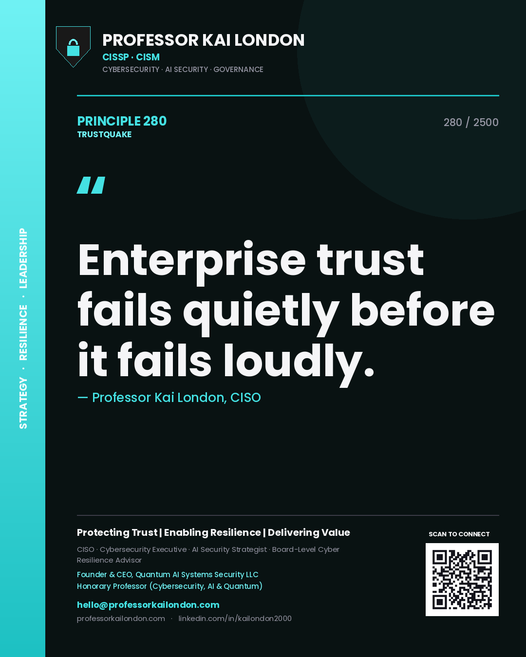 Professor Kai London principle 280: Enterprise trust fails quietly before it fails loudly.