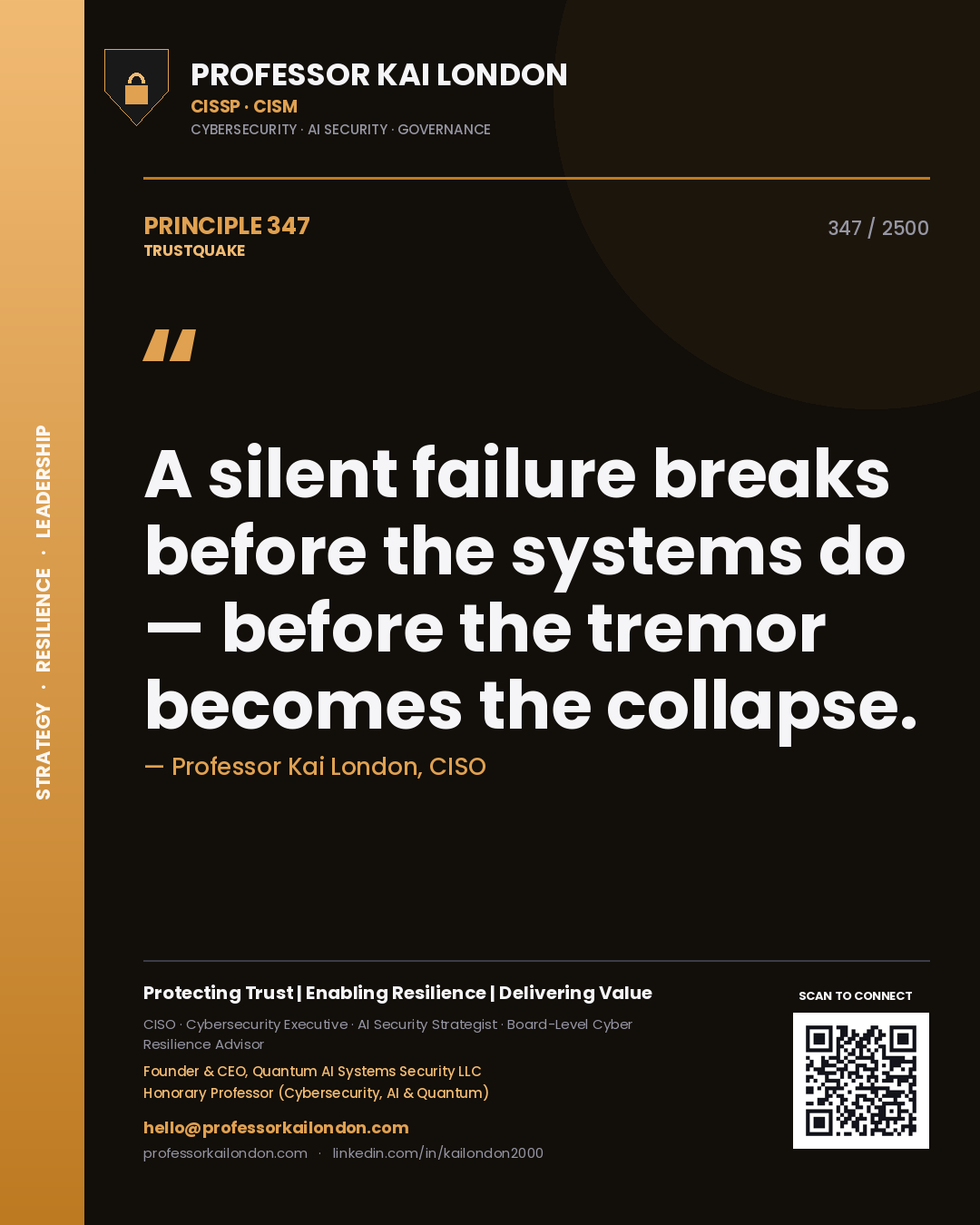 Professor Kai London principle 347: A silent failure breaks before the systems do — before the tremor becomes the collapse.