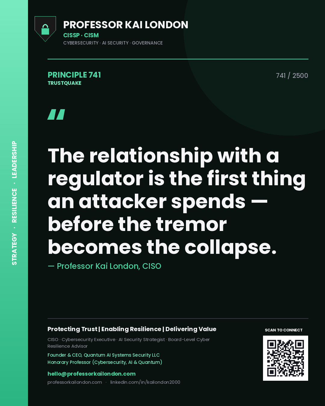 Professor Kai London principle 741: The relationship with a regulator is the first thing an attacker spends — before the tremor becomes the collapse.
