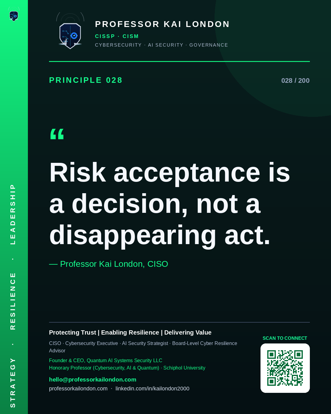 Professor Kai London cybersecurity principle 28: "Risk acceptance is a decision, not a disappearing act." — CISO, AI security & cyber resilience advisor.