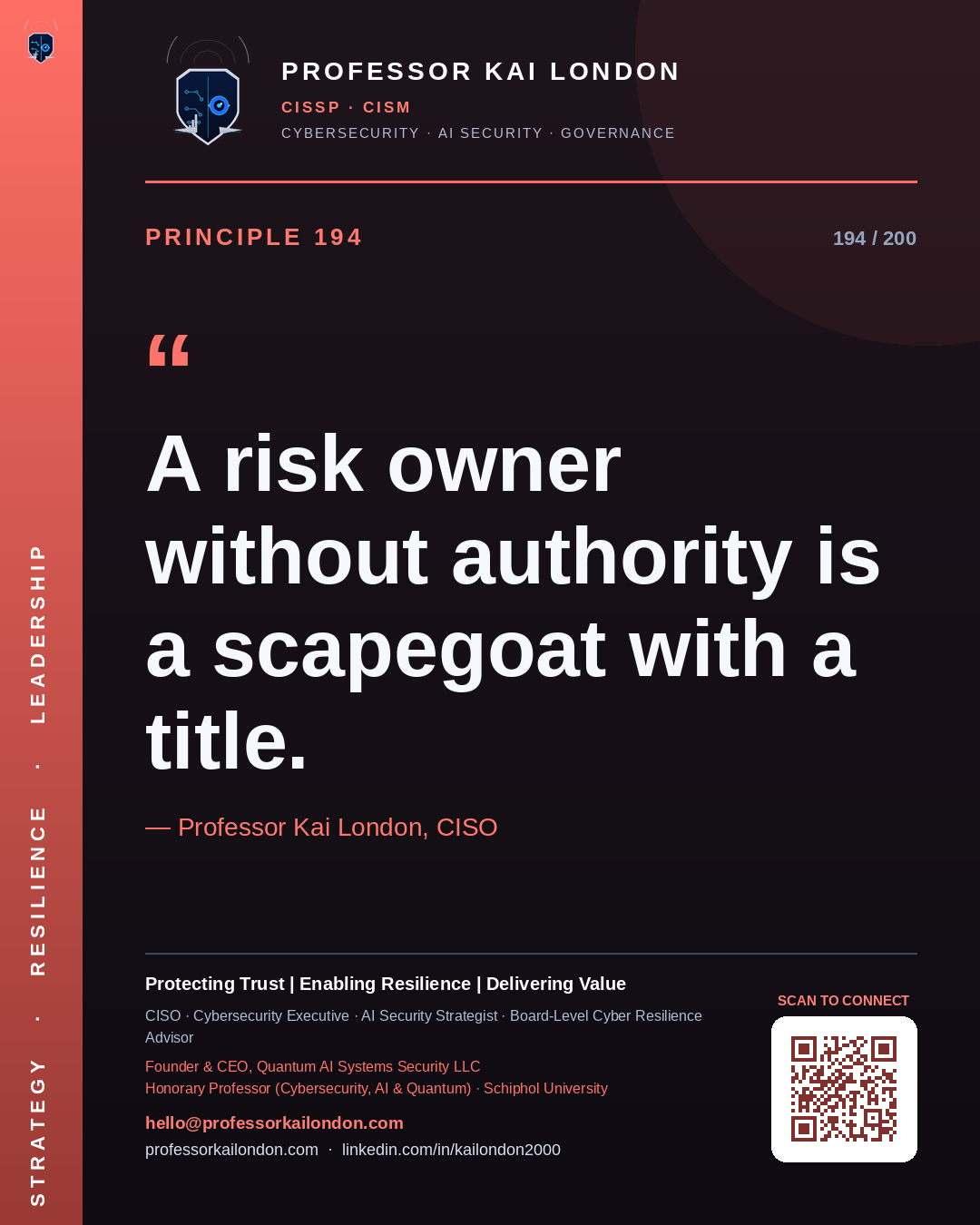 Professor Kai London cybersecurity principle 194: "A risk owner without authority is a scapegoat with a title." — CISO, AI security & cyber resilience advisor.