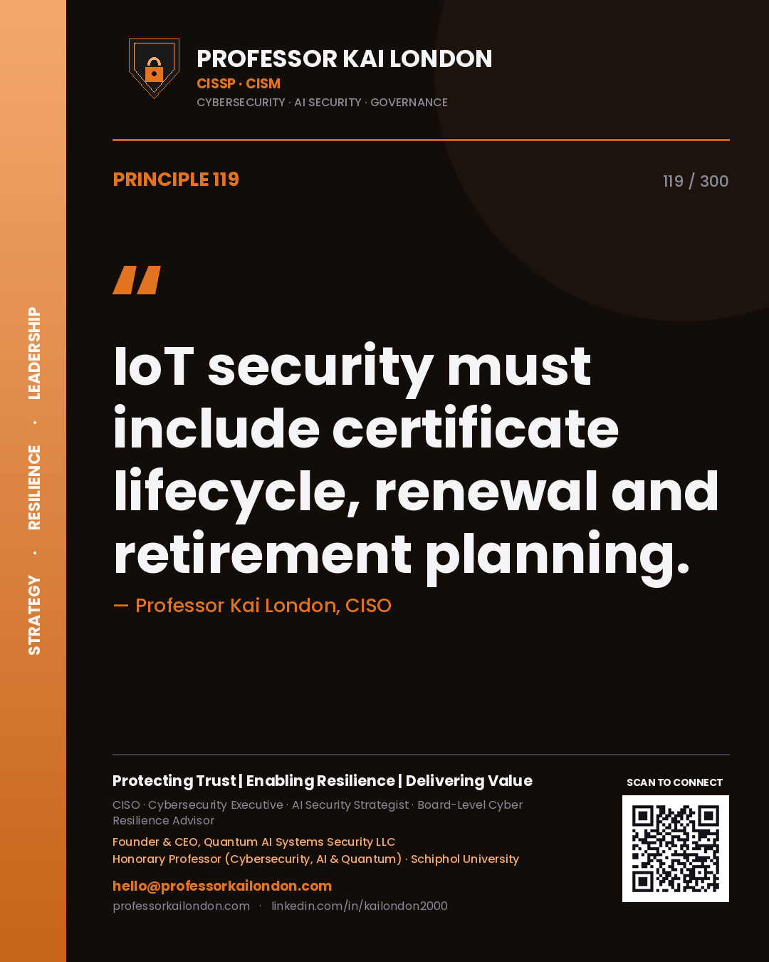 IoT security must include certificate lifecycle, renewal and retirement planning. — Professor Kai London, CISO. Principle 119 of 300 on IoT Security.