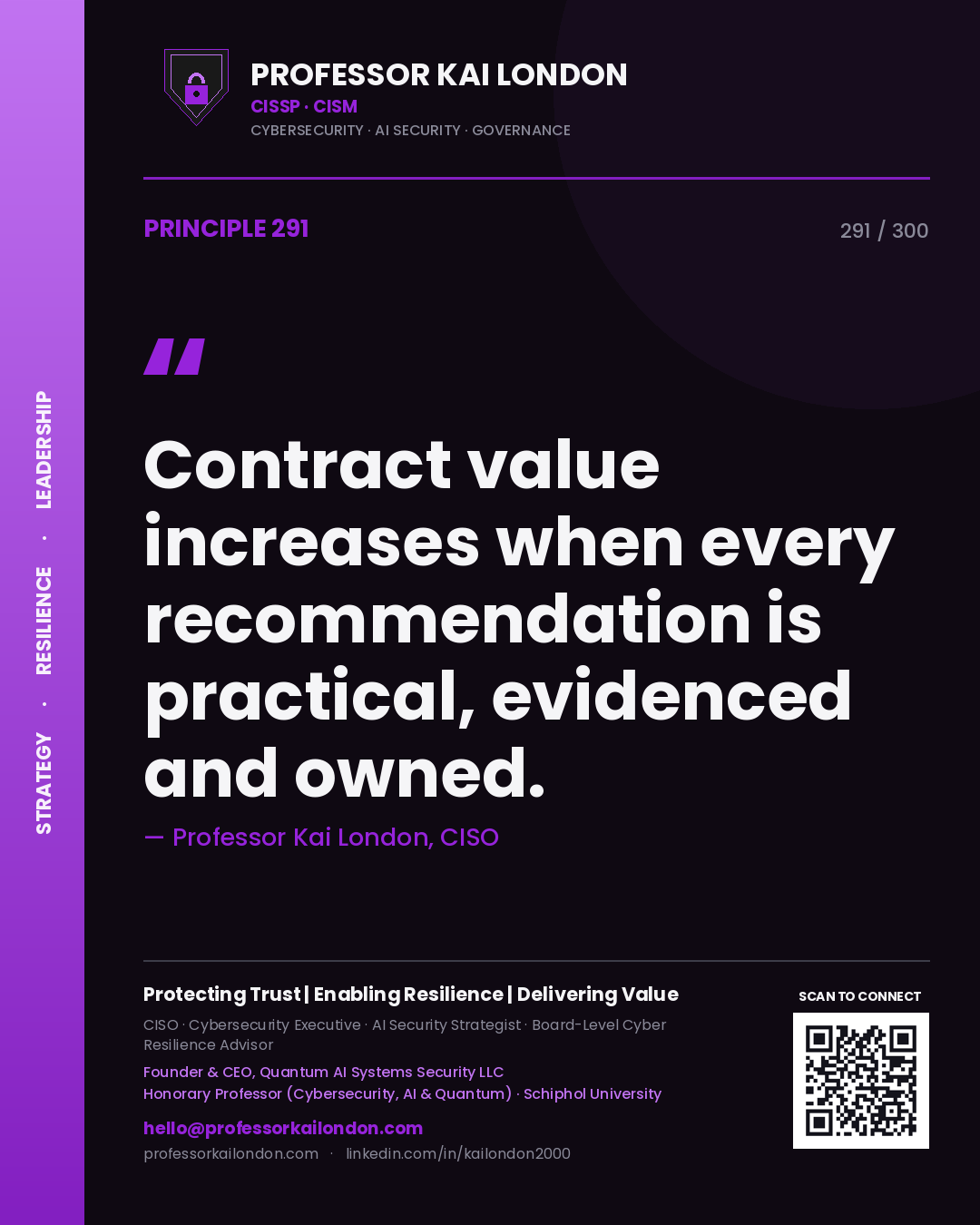 Contract value increases when every recommendation is practical, evidenced and owned. — Professor Kai London, CISO. Principle 291 of 300 on Consulting Delivery.